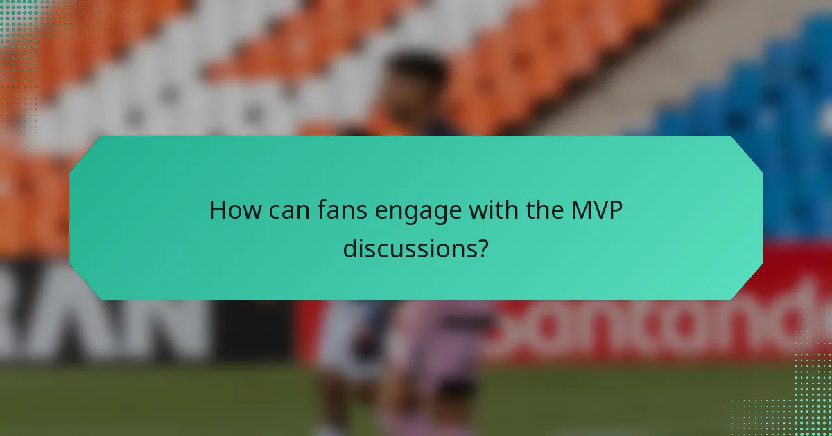 How can fans engage with the MVP discussions?