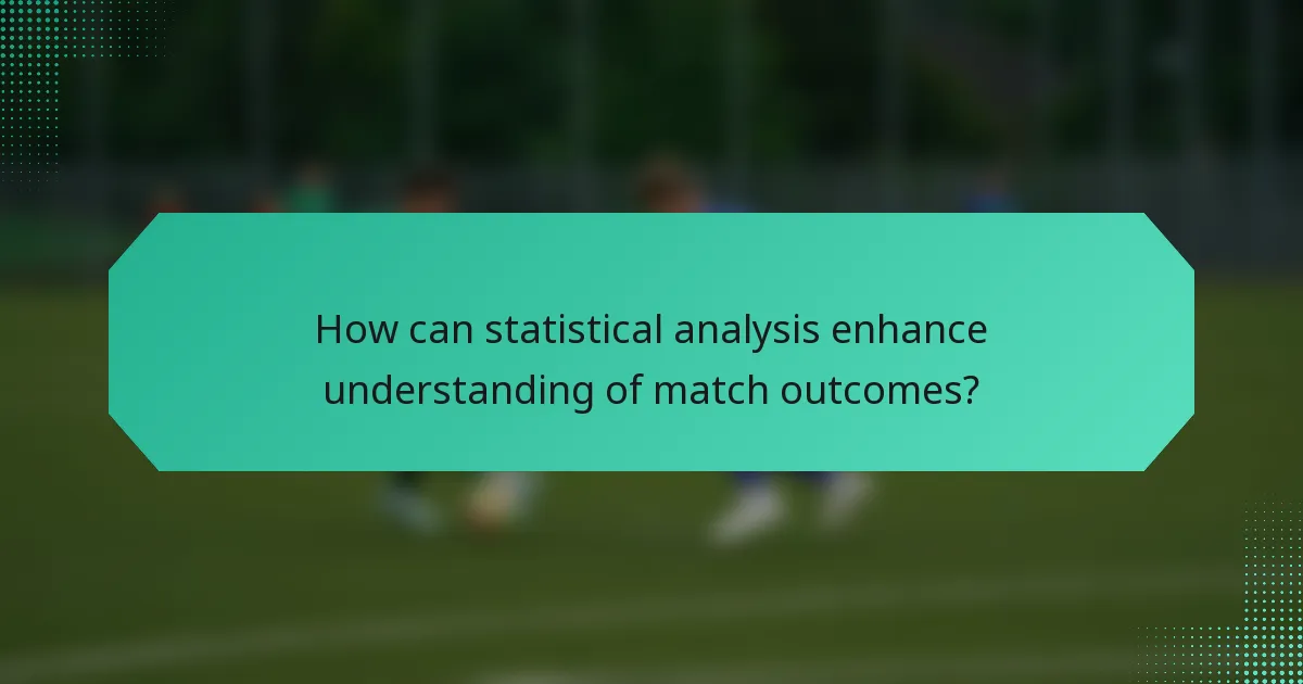 How can statistical analysis enhance understanding of match outcomes?