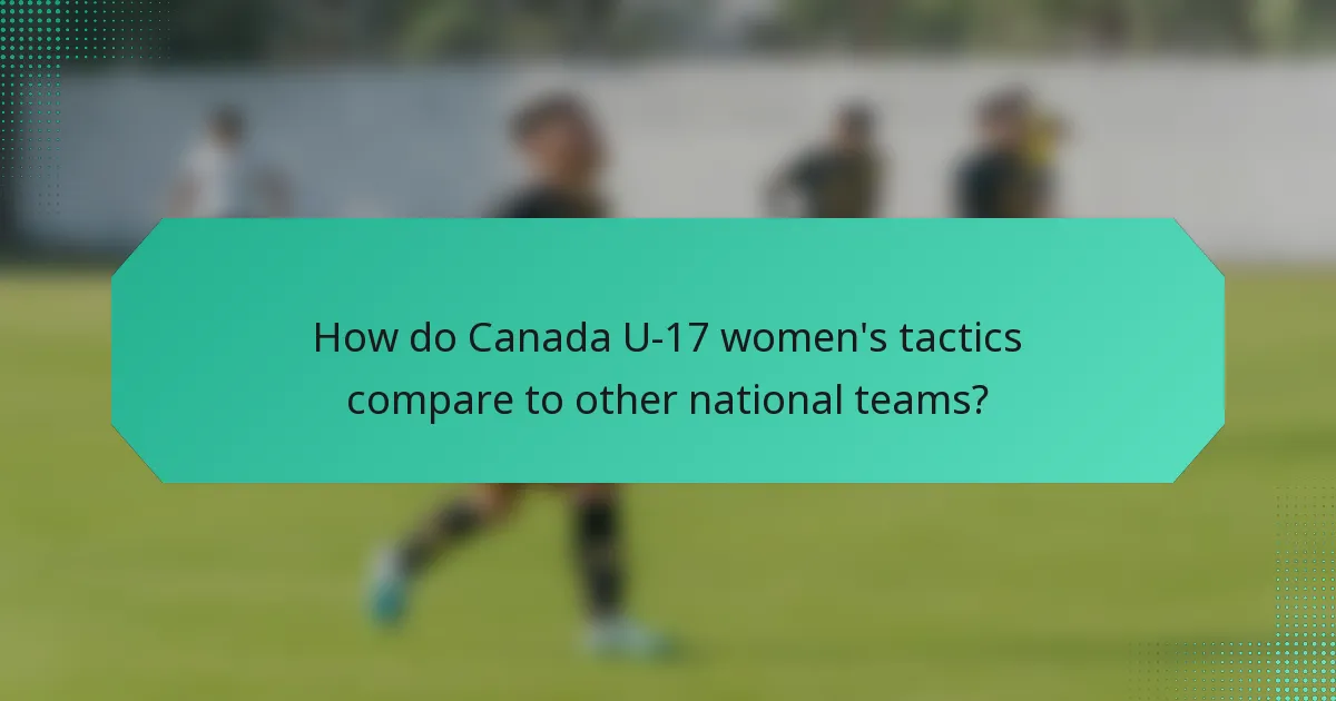 How do Canada U-17 women's tactics compare to other national teams?