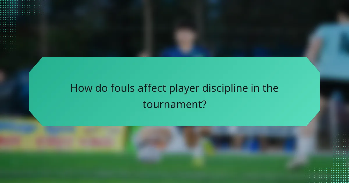 How do fouls affect player discipline in the tournament?