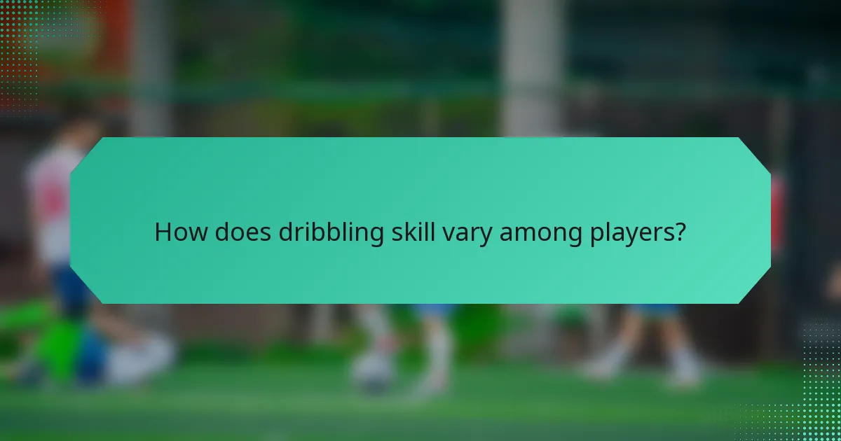 How does dribbling skill vary among players?