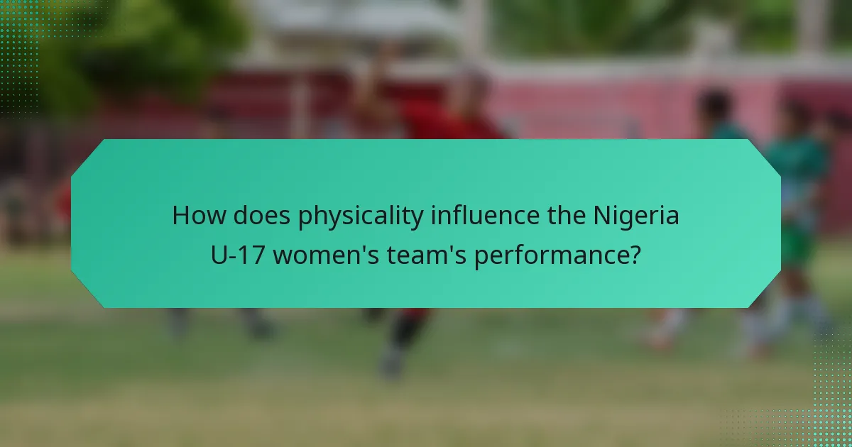 How does physicality influence the Nigeria U-17 women's team's performance?