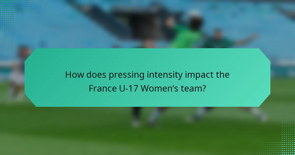 How does pressing intensity impact the France U-17 Women’s team?