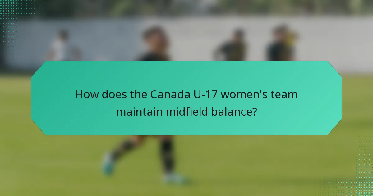 How does the Canada U-17 women's team maintain midfield balance?