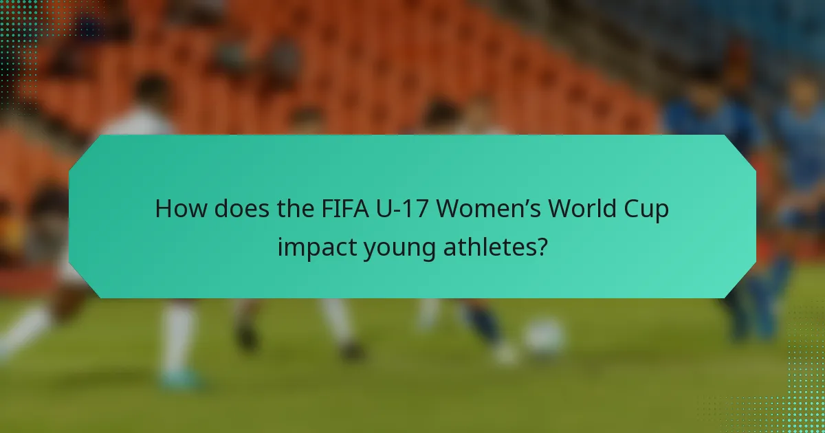 How does the FIFA U-17 Women’s World Cup impact young athletes?