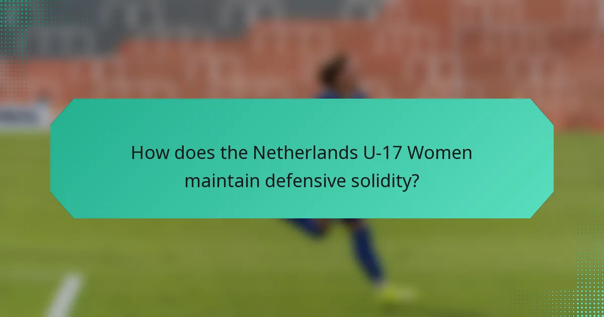 How does the Netherlands U-17 Women maintain defensive solidity?