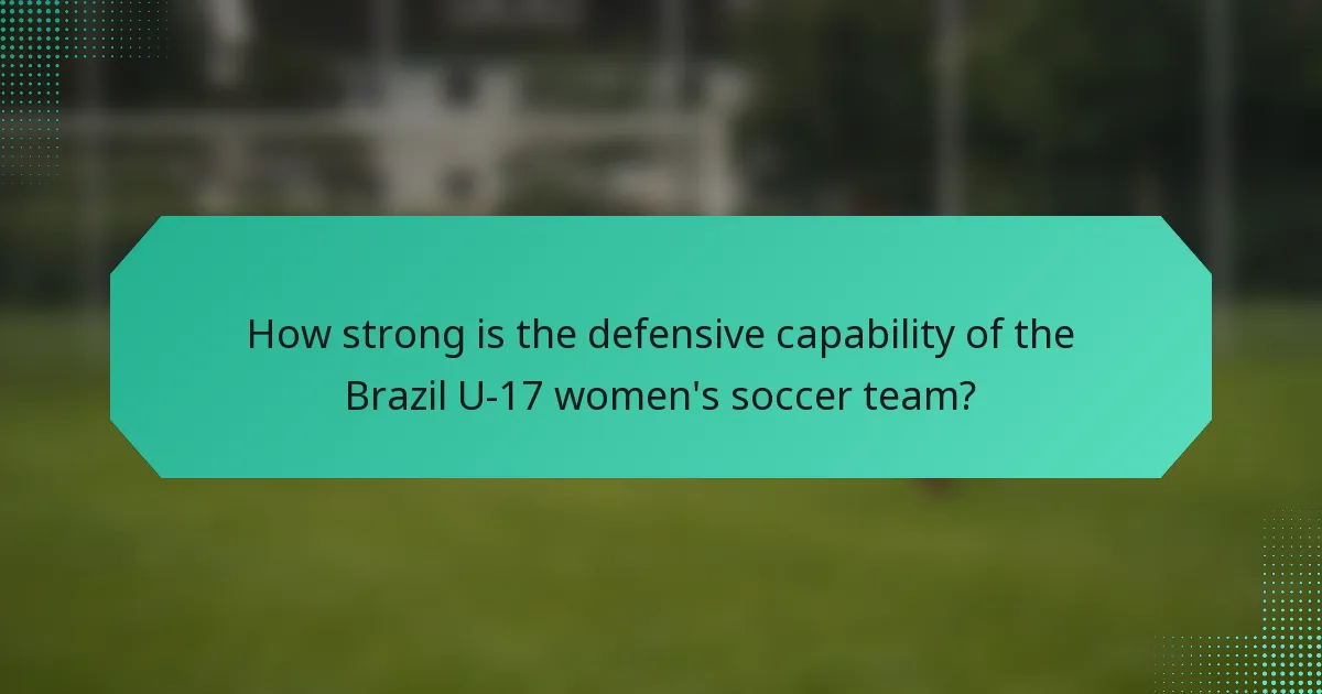 How strong is the defensive capability of the Brazil U-17 women's soccer team?