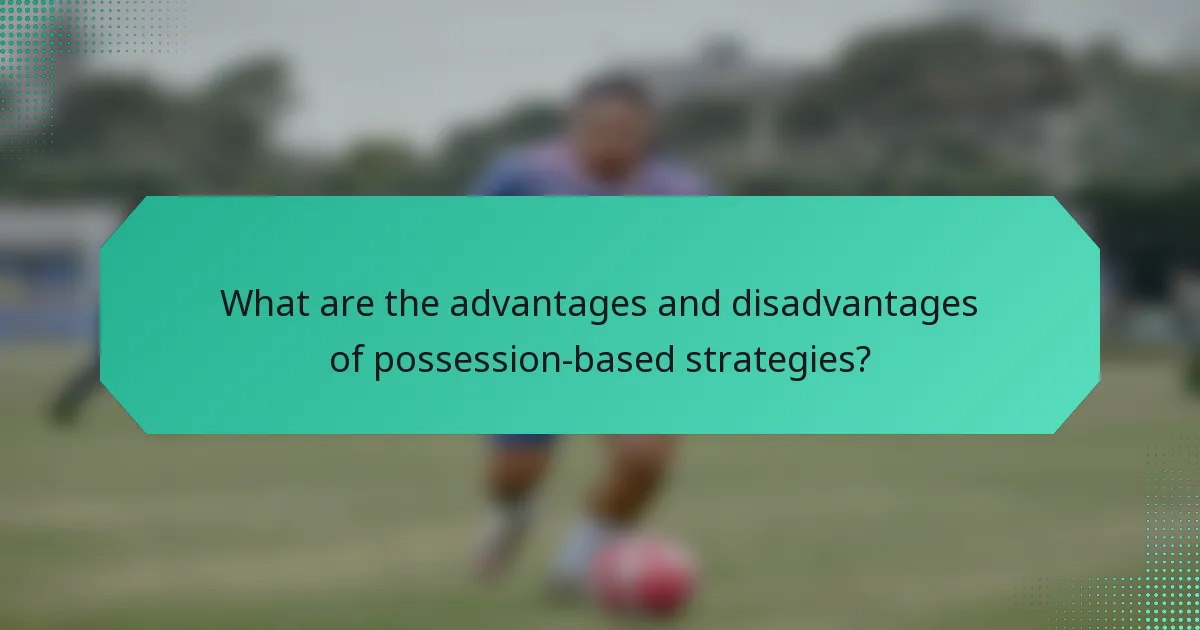 What are the advantages and disadvantages of possession-based strategies?