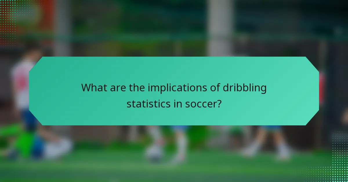 What are the implications of dribbling statistics in soccer?