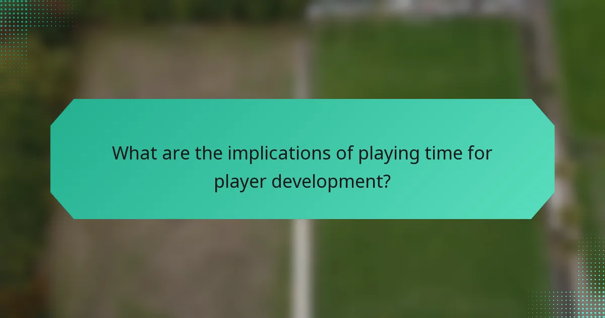 What are the implications of playing time for player development?