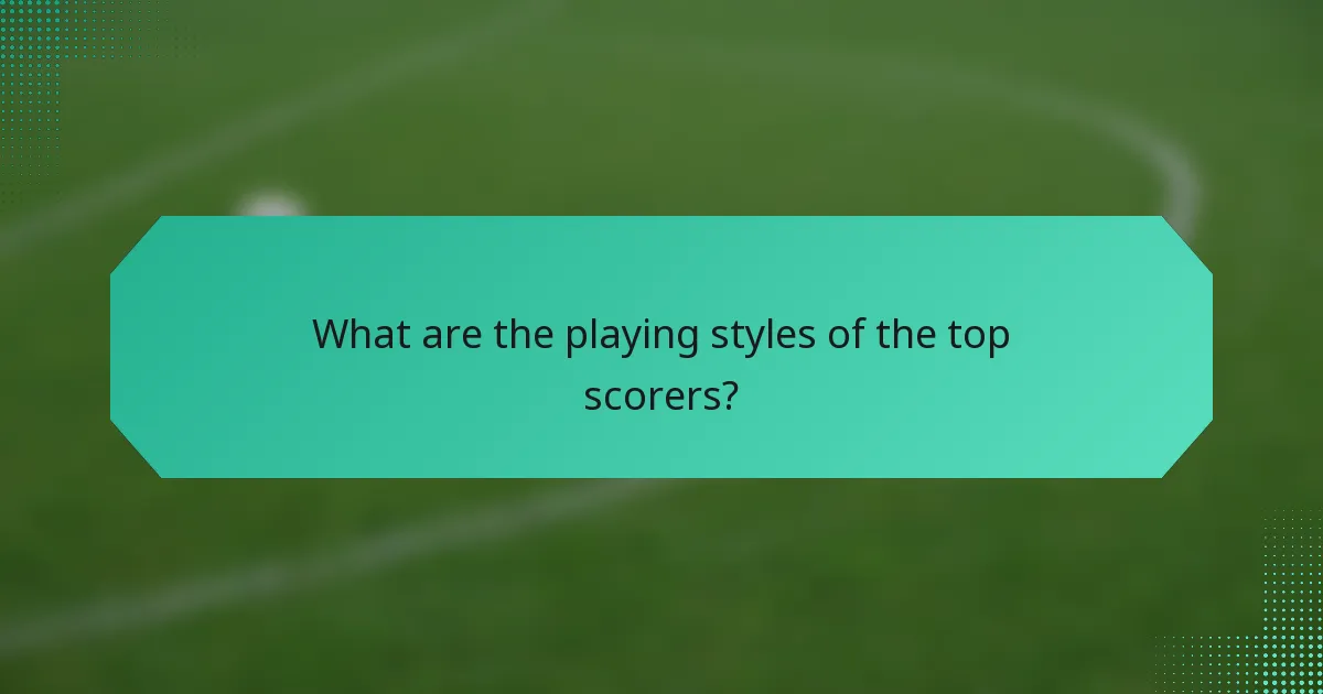 What are the playing styles of the top scorers?
