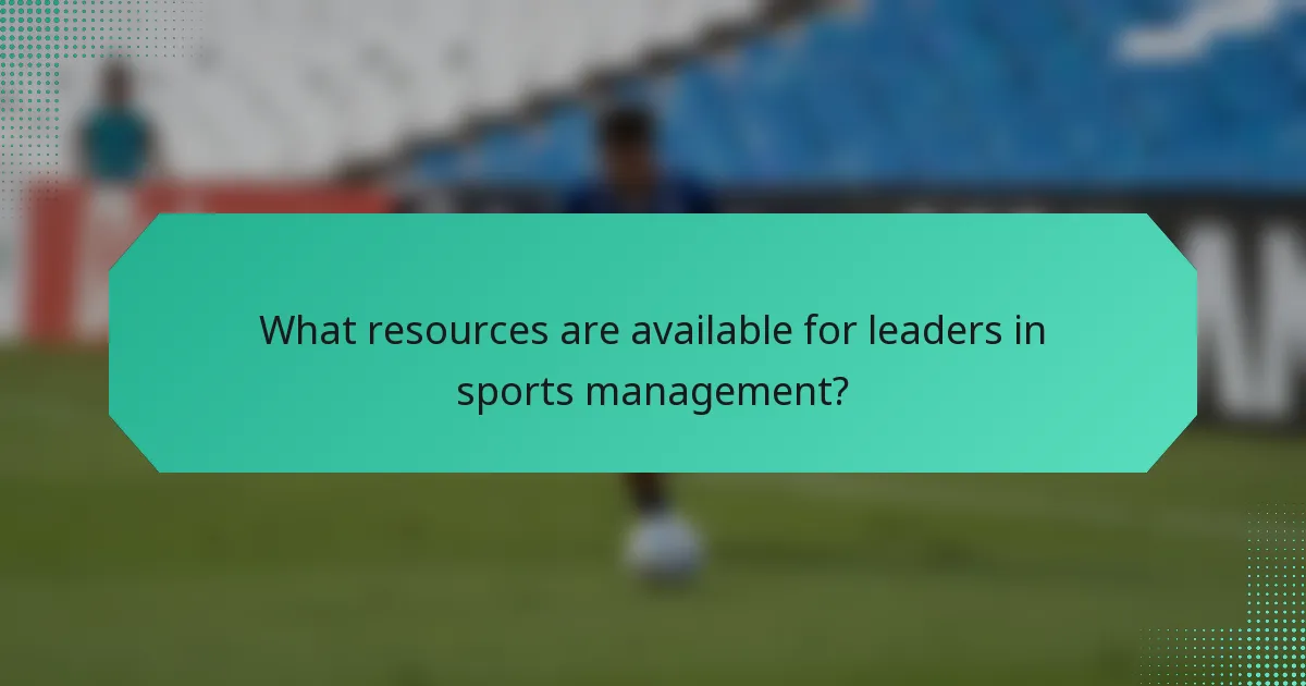 What resources are available for leaders in sports management?