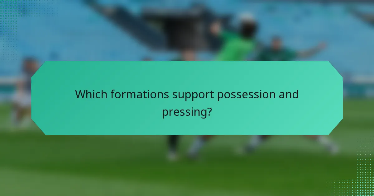 Which formations support possession and pressing?