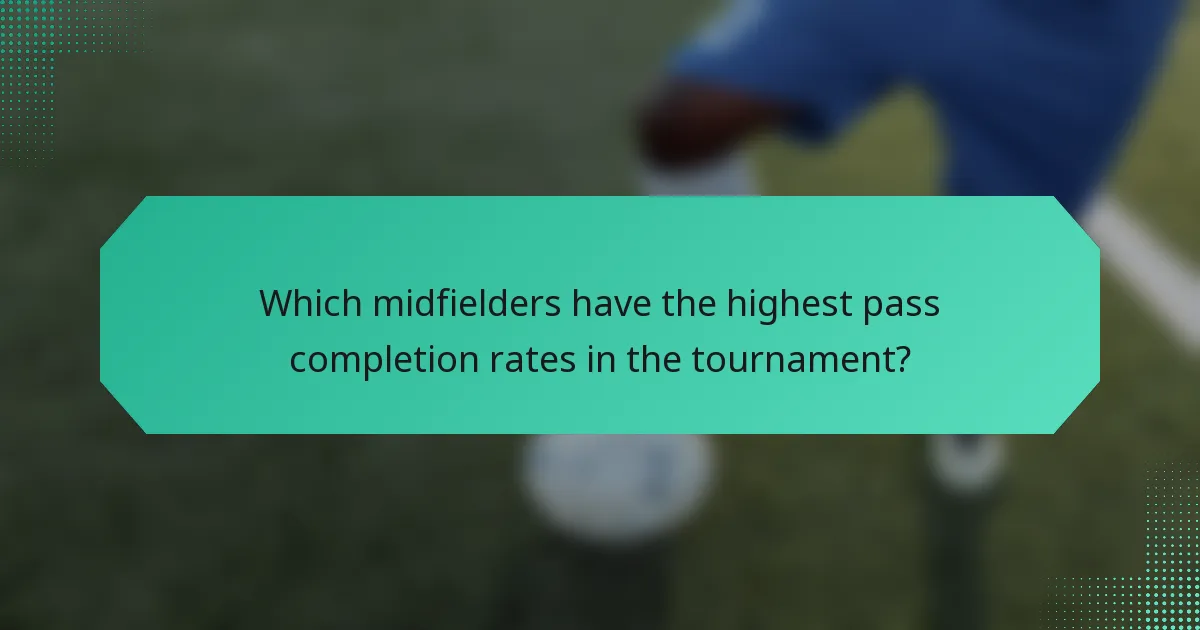 Which midfielders have the highest pass completion rates in the tournament?