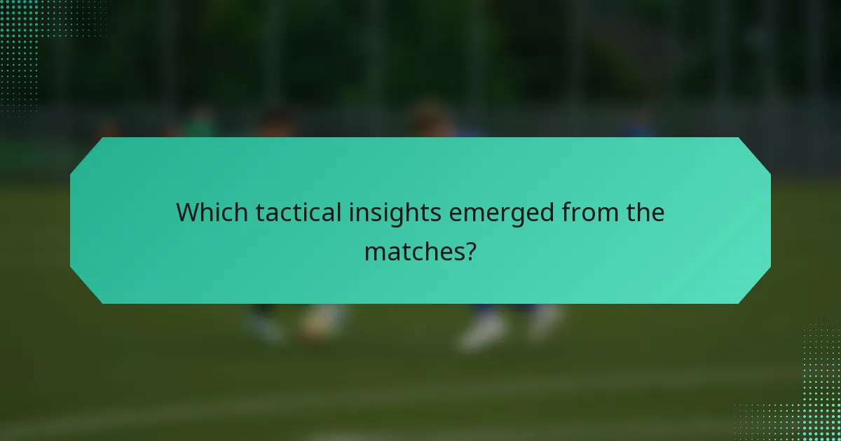Which tactical insights emerged from the matches?