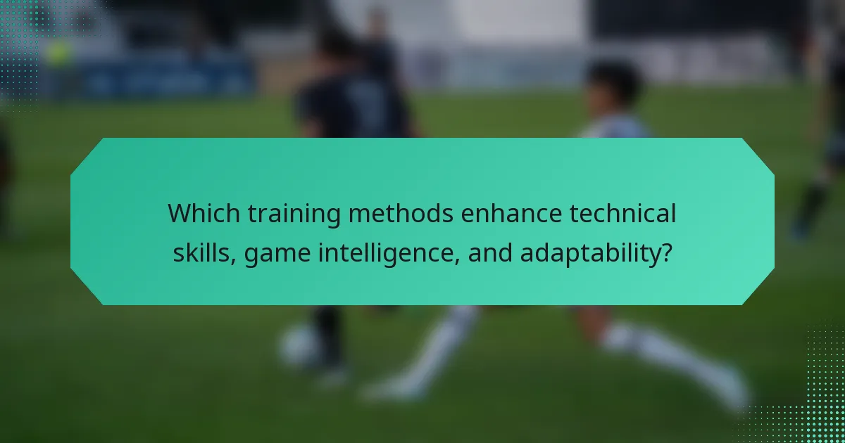 Which training methods enhance technical skills, game intelligence, and adaptability?