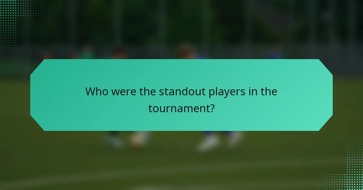 Who were the standout players in the tournament?