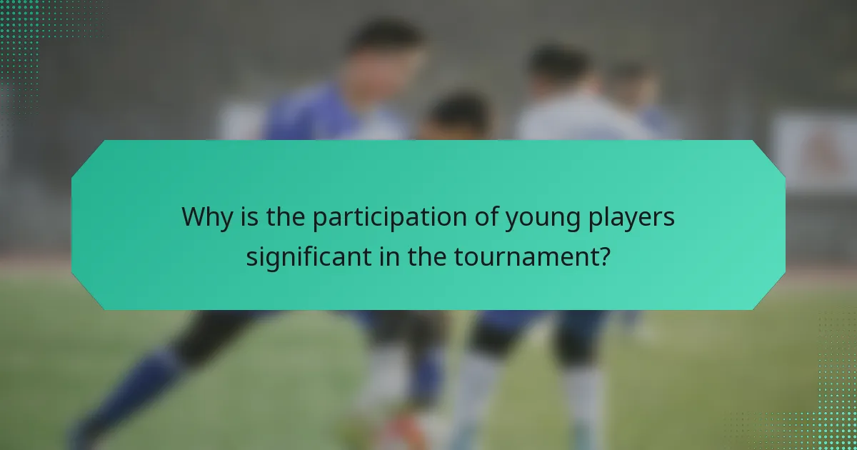 Why is the participation of young players significant in the tournament?